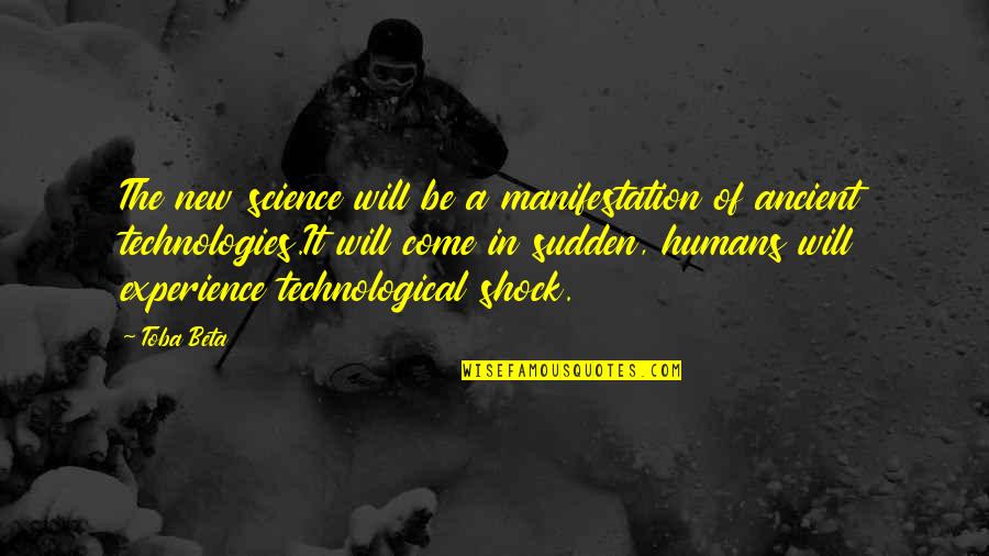Technological Quotes By Toba Beta: The new science will be a manifestation of
