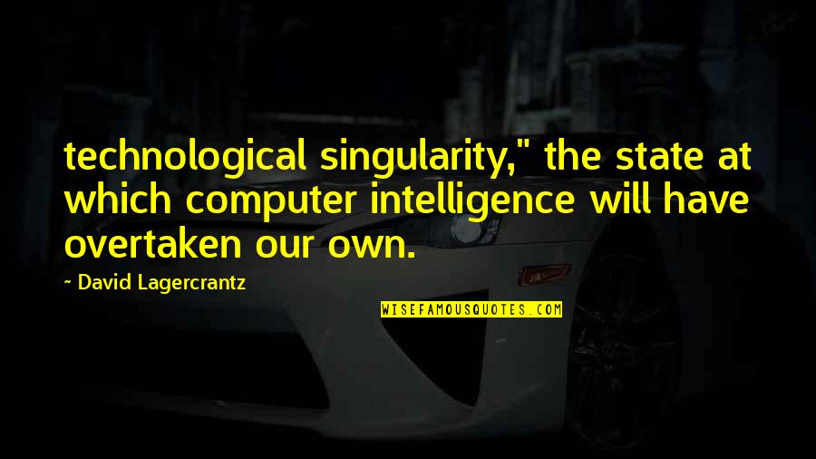 Technological Singularity Quotes By David Lagercrantz: technological singularity," the state at which computer intelligence