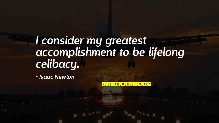 Technological Singularity Quotes By Isaac Newton: I consider my greatest accomplishment to be lifelong