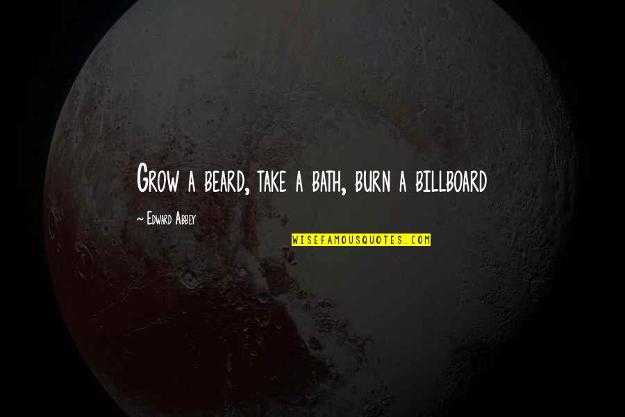 Technological Warfare Quotes By Edward Abbey: Grow a beard, take a bath, burn a Technological Warfare Quotes By Edward Abbey: Grow a beard, take a bath, burn a
