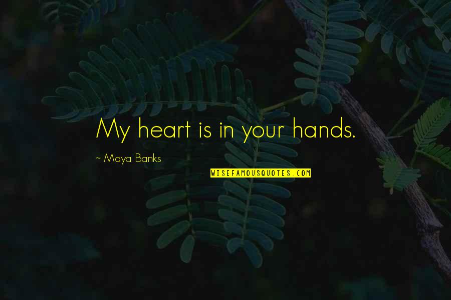 Technological Warfare Quotes By Maya Banks: My heart is in your hands. Technological Warfare Quotes By Maya Banks: My heart is in your hands.
