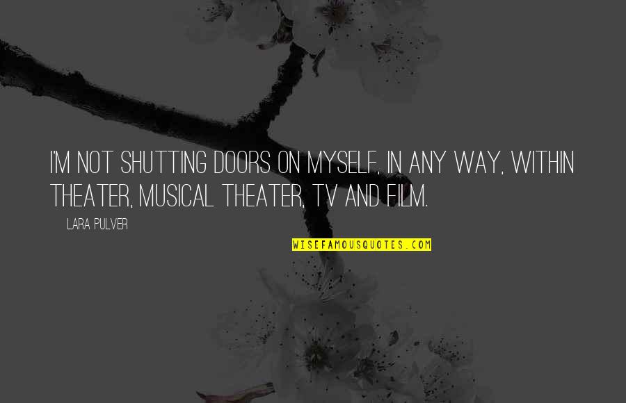 Technologically Adept Quotes By Lara Pulver: I'm not shutting doors on myself, in any Technologically Adept Quotes By Lara Pulver: I'm not shutting doors on myself, in any
