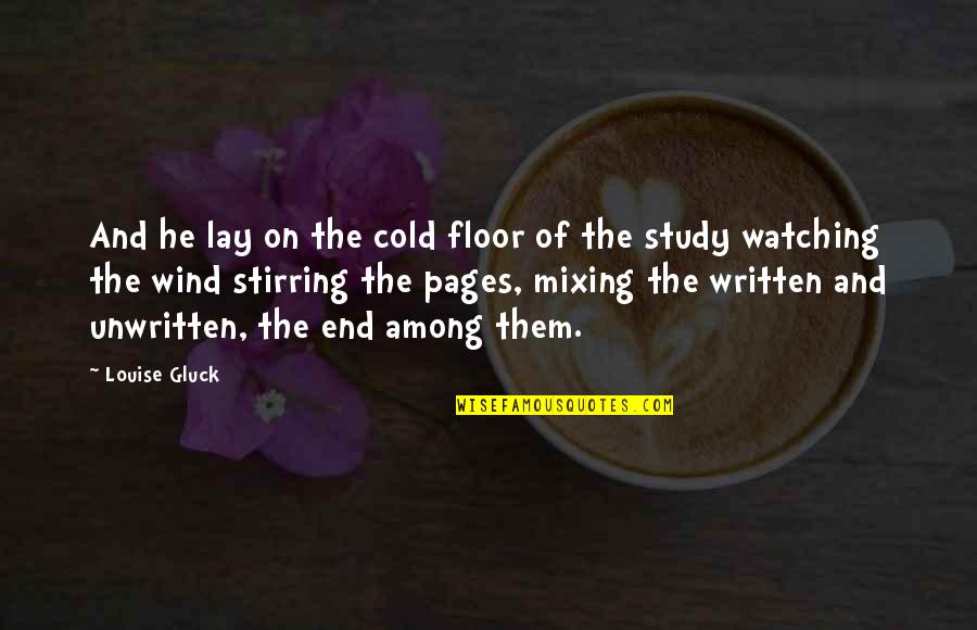 Technologically Challenged Quotes By Louise Gluck: And he lay on the cold floor of