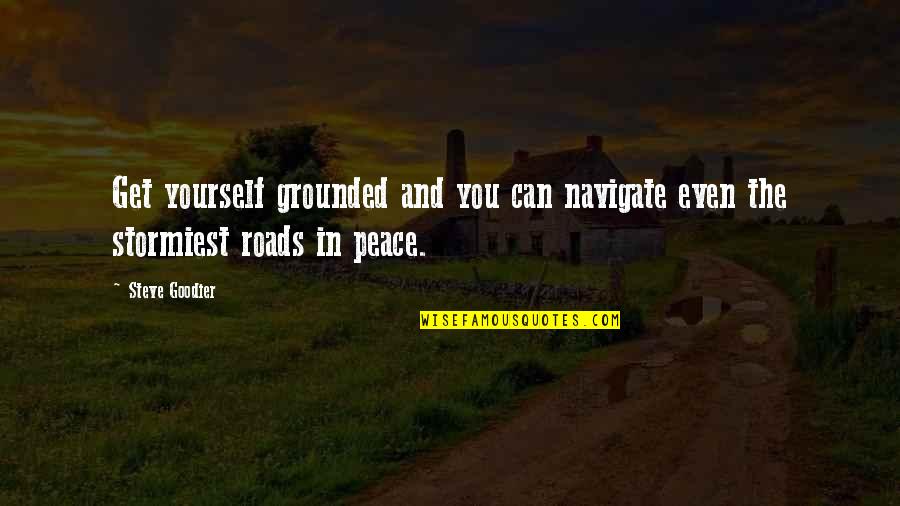Technologically Quotes By Steve Goodier: Get yourself grounded and you can navigate even