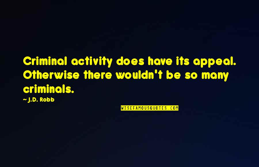 Technologies In Computer Quotes By J.D. Robb: Criminal activity does have its appeal. Otherwise there