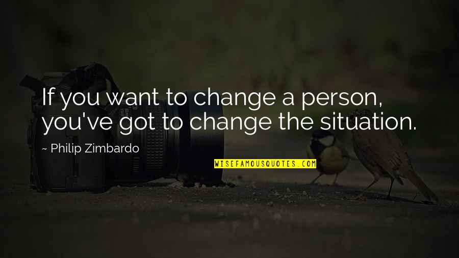 Technologies In Teaching Quotes By Philip Zimbardo: If you want to change a person, you've Technologies In Teaching Quotes By Philip Zimbardo: If you want to change a person, you've