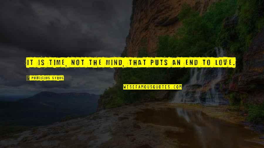 Technologischer Fortschritt Quotes By Publilius Syrus: It is time, not the mind, that puts Technologischer Fortschritt Quotes By Publilius Syrus: It is time, not the mind, that puts