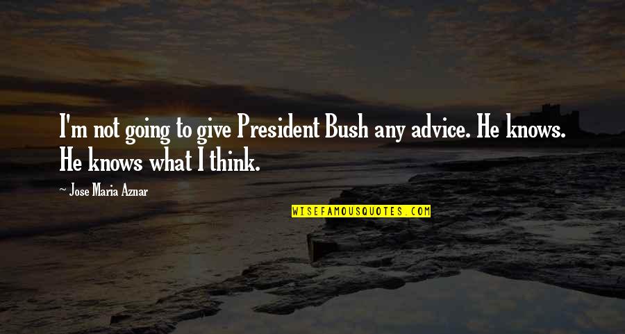Technologizing Quotes By Jose Maria Aznar: I'm not going to give President Bush any