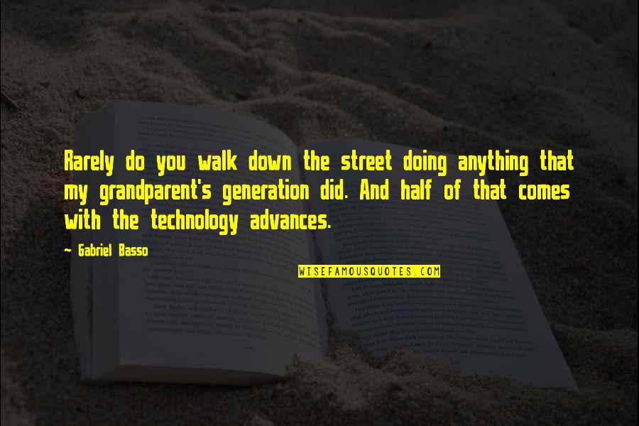 Technology Advances Quotes By Gabriel Basso: Rarely do you walk down the street doing