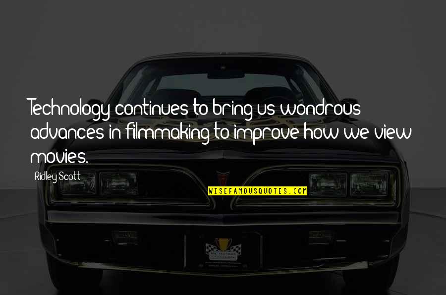 Technology Advances Quotes By Ridley Scott: Technology continues to bring us wondrous advances in