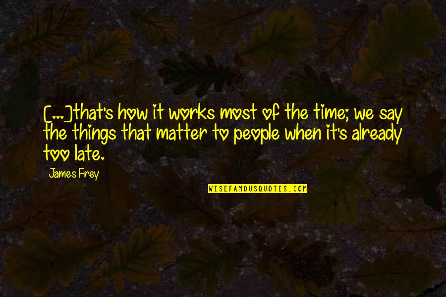 Technology Advantages Quotes By James Frey: [...]that's how it works most of the time;