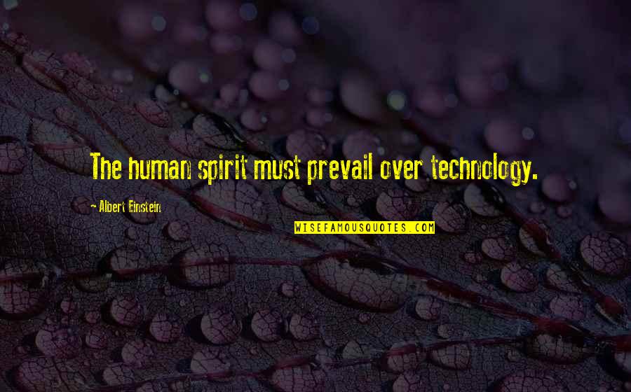 Technology Albert Quotes By Albert Einstein: The human spirit must prevail over technology.