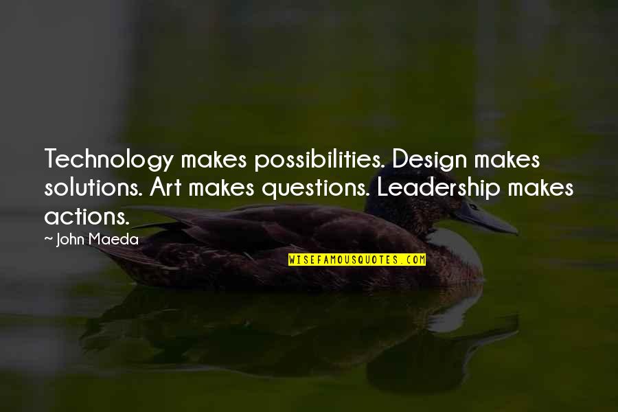 Technology And Art Quotes By John Maeda: Technology makes possibilities. Design makes solutions. Art makes