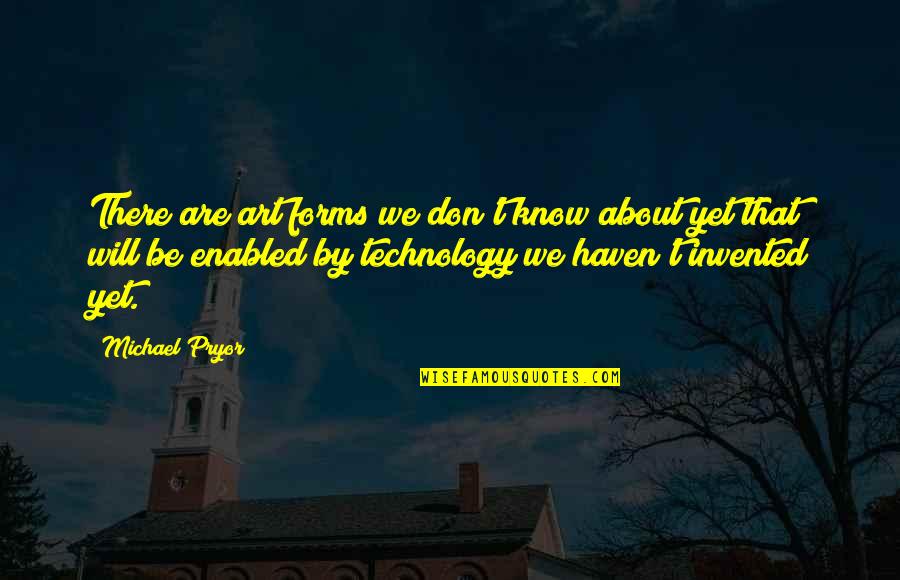 Technology And Art Quotes By Michael Pryor: There are art forms we don't know about