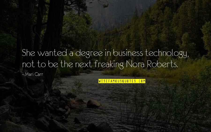 Technology And Business Quotes By Mari Carr: She wanted a degree in business technology, not