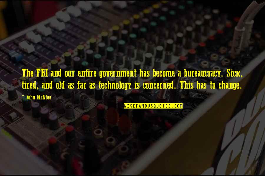 Technology And Change Quotes By John McAfee: The FBI and our entire government has become