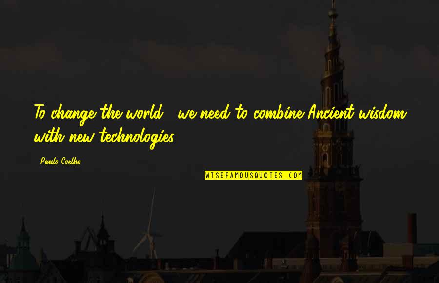 Technology And Change Quotes By Paulo Coelho: To change the world , we need to