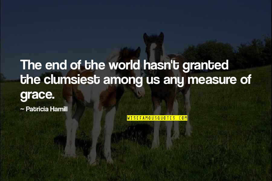 Technology And Children Quotes By Patricia Hamill: The end of the world hasn't granted the