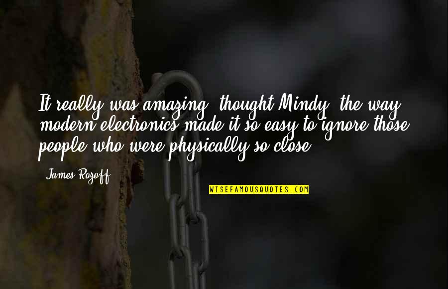 Technology And Communication Quotes By James Rozoff: It really was amazing, thought Mindy, the way