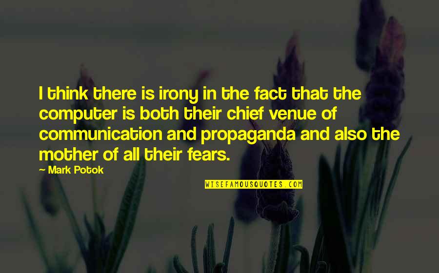 Technology And Communication Quotes By Mark Potok: I think there is irony in the fact