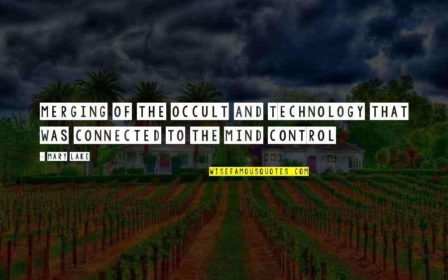 Technology And Control Quotes By Mary Lake: merging of the occult and technology that was