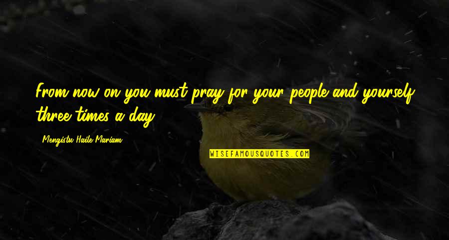 Technology And Kids Quotes By Mengistu Haile Mariam: From now on you must pray for your Technology And Kids Quotes By Mengistu Haile Mariam: From now on you must pray for your