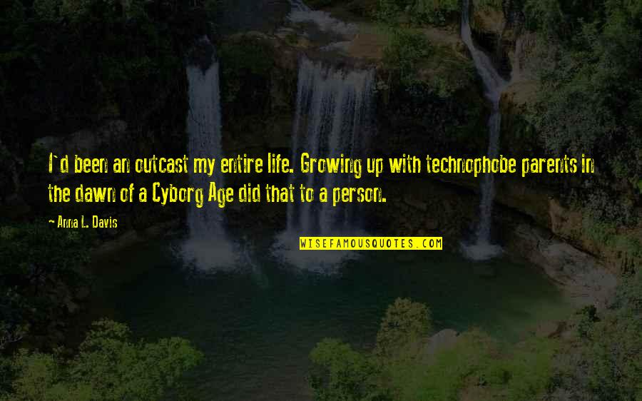 Technology And Life Quotes By Anna L. Davis: I'd been an outcast my entire life. Growing