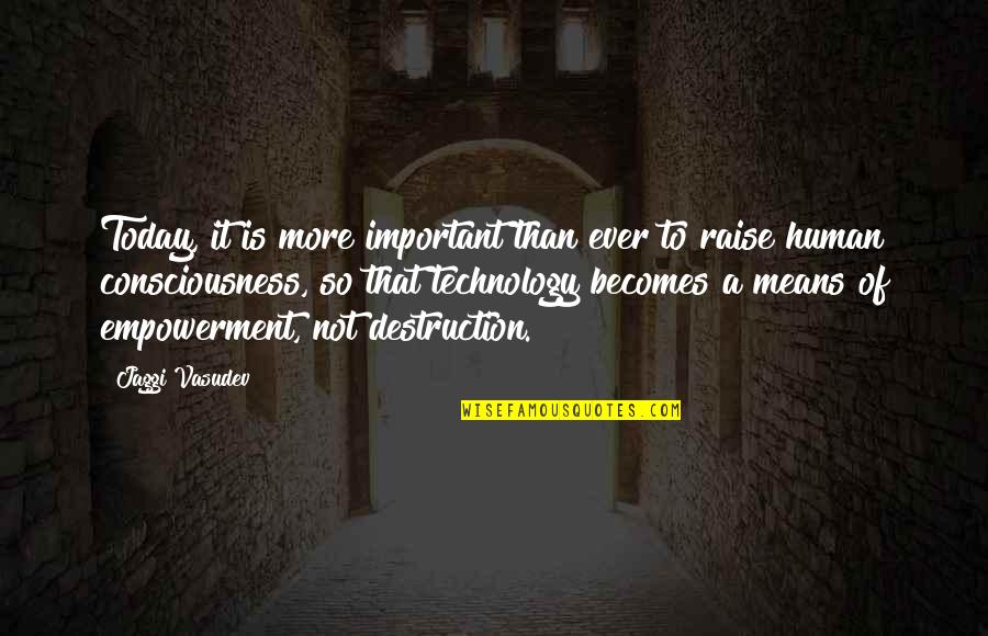Technology And Life Quotes By Jaggi Vasudev: Today, it is more important than ever to