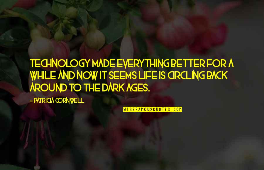 Technology And Life Quotes By Patricia Cornwell: Technology made everything better for a while and