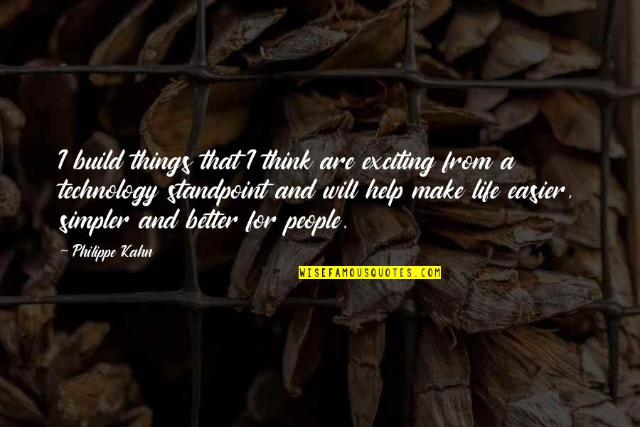 Technology And Life Quotes By Philippe Kahn: I build things that I think are exciting