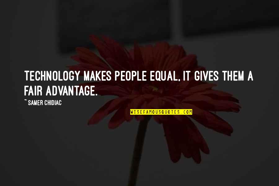 Technology And Life Quotes By Samer Chidiac: Technology makes people equal, it gives them a