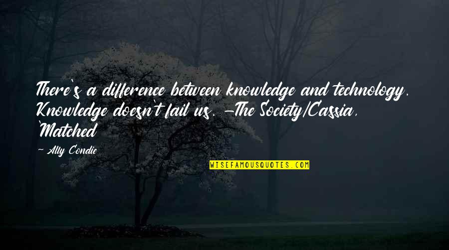 Technology And Our Society Quotes By Ally Condie: There's a difference between knowledge and technology. Knowledge Technology And Our Society Quotes By Ally Condie: There's a difference between knowledge and technology. Knowledge