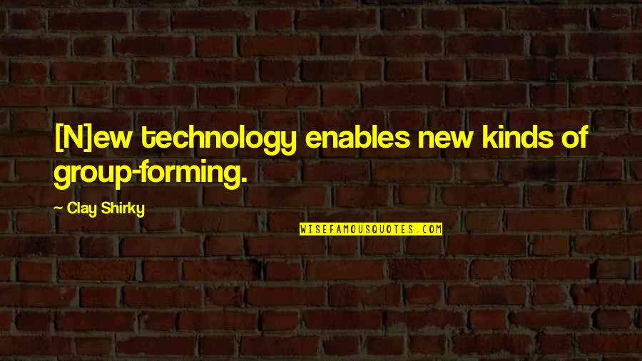 Technology And Our Society Quotes By Clay Shirky: [N]ew technology enables new kinds of group-forming.