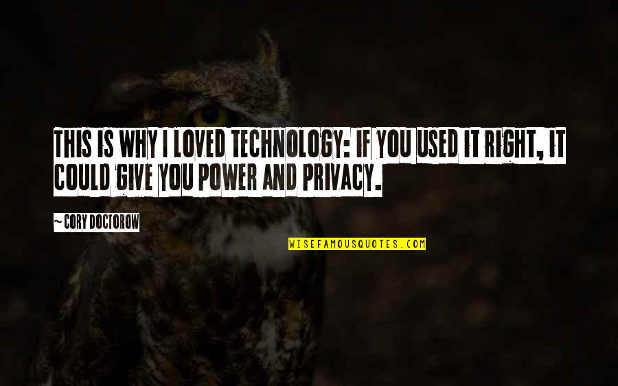 Technology And Privacy Quotes By Cory Doctorow: This is why I loved technology: if you