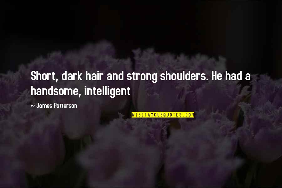 Technology And Privacy Quotes By James Patterson: Short, dark hair and strong shoulders. He had