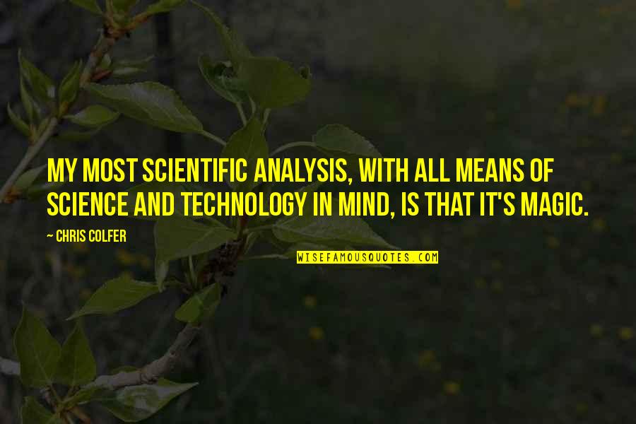 Technology And Science Quotes By Chris Colfer: My most scientific analysis, with all means of