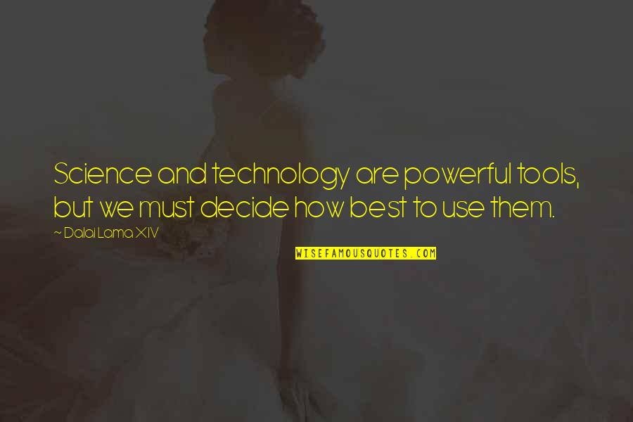 Technology And Science Quotes By Dalai Lama XIV: Science and technology are powerful tools, but we
