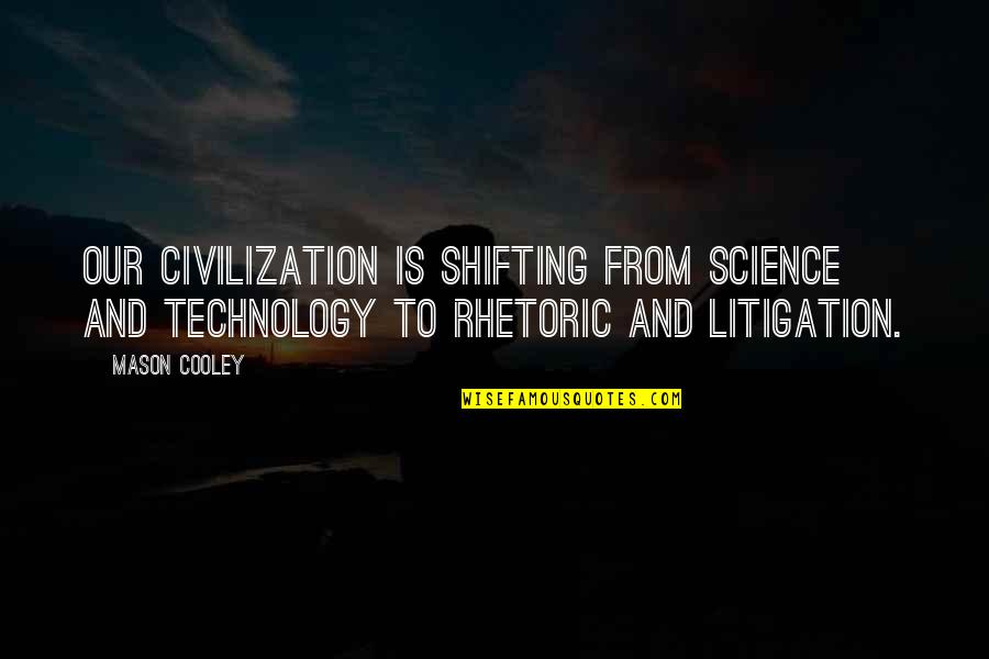 Technology And Science Quotes By Mason Cooley: Our civilization is shifting from science and technology