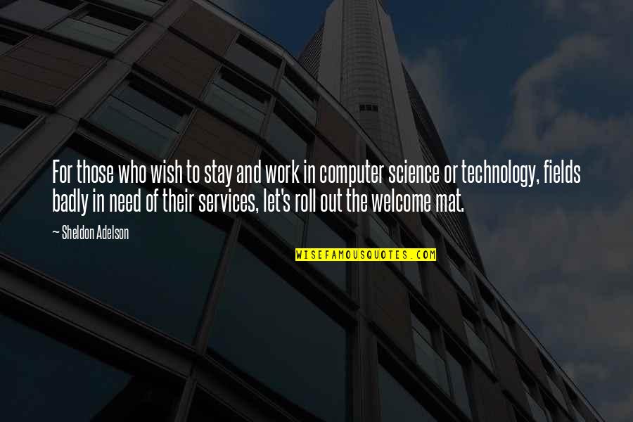 Technology And Science Quotes By Sheldon Adelson: For those who wish to stay and work