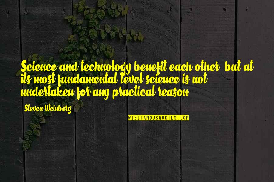 Technology And Science Quotes By Steven Weinberg: Science and technology benefit each other, but at