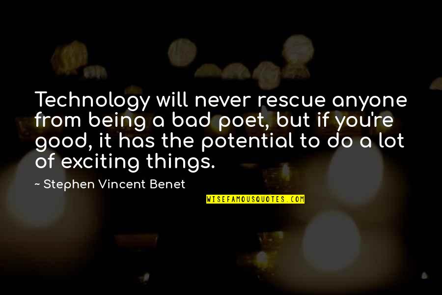 Technology Being Bad And Good Quotes By Stephen Vincent Benet: Technology will never rescue anyone from being a