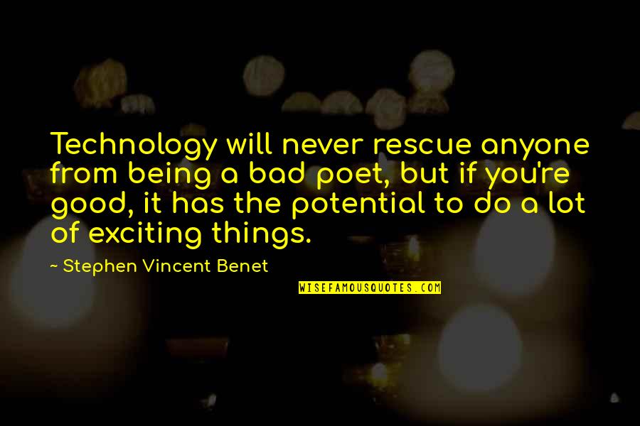 Technology Being Bad Quotes By Stephen Vincent Benet: Technology will never rescue anyone from being a