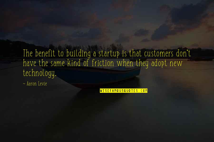 Technology Benefit Quotes By Aaron Levie: The benefit to building a startup is that