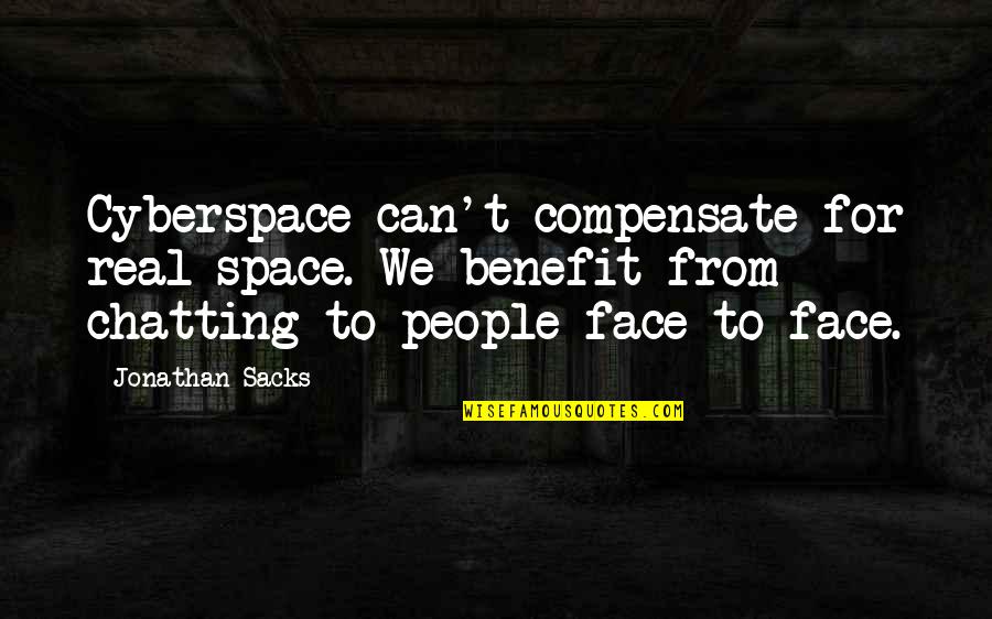 Technology Benefit Quotes By Jonathan Sacks: Cyberspace can't compensate for real space. We benefit