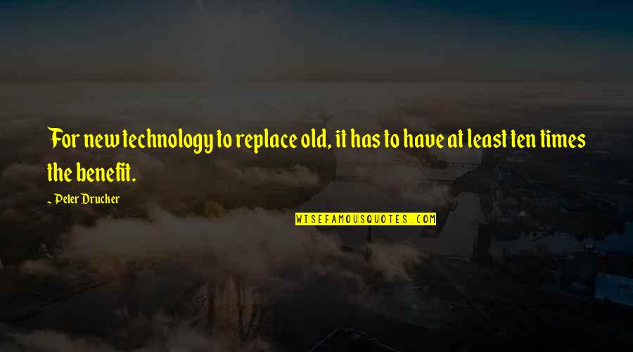 Technology Benefit Quotes By Peter Drucker: For new technology to replace old, it has