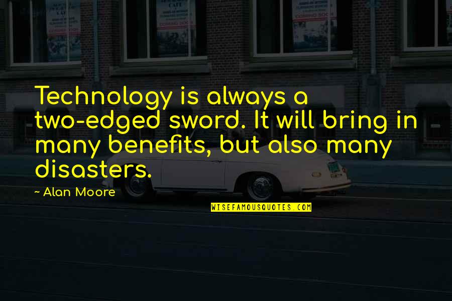 Technology Benefits Quotes By Alan Moore: Technology is always a two-edged sword. It will