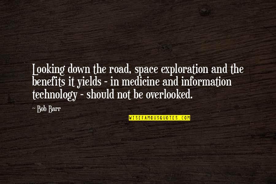 Technology Benefits Quotes By Bob Barr: Looking down the road, space exploration and the