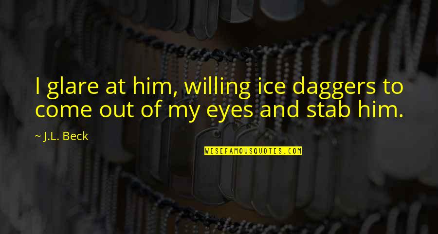 Technology Boon Or Bane Quotes By J.L. Beck: I glare at him, willing ice daggers to