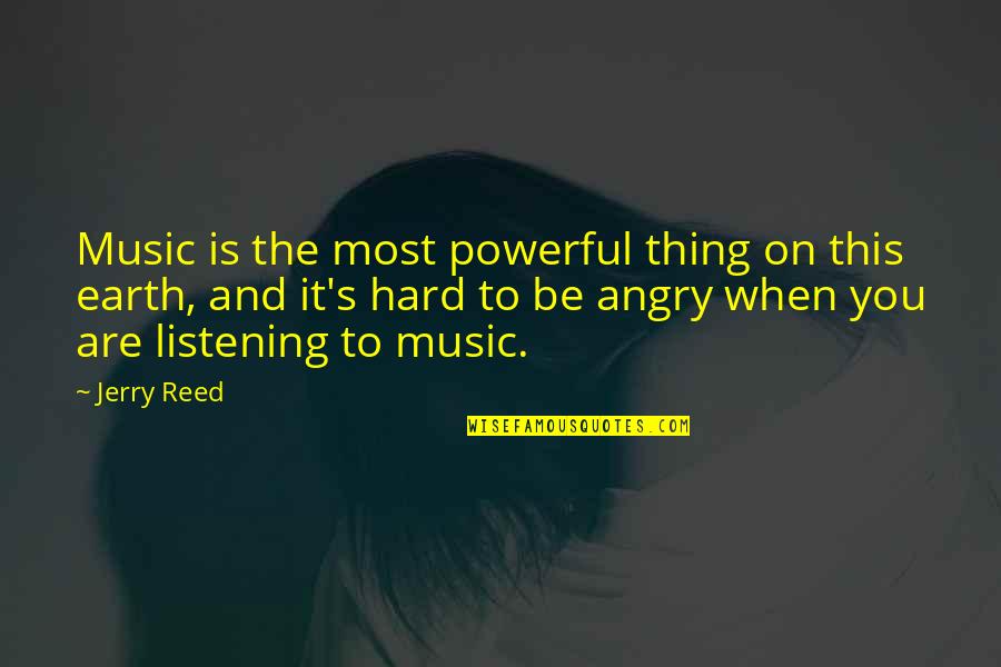 Technology Consuming Mankind Quotes By Jerry Reed: Music is the most powerful thing on this