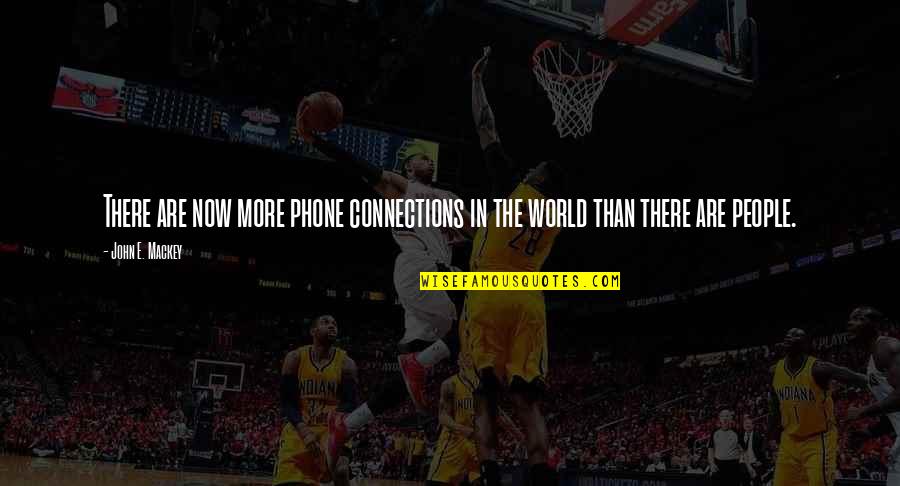 Technology Enchantment Quotes By John E. Mackey: There are now more phone connections in the